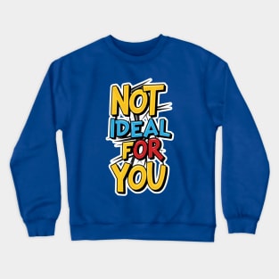 Not ideal Not ideal for you 2024 Crewneck Sweatshirt